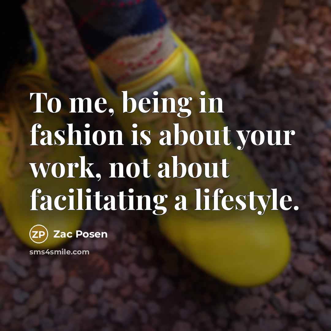“To me, being in fashion is about your work, not…” quote by Zac Posen