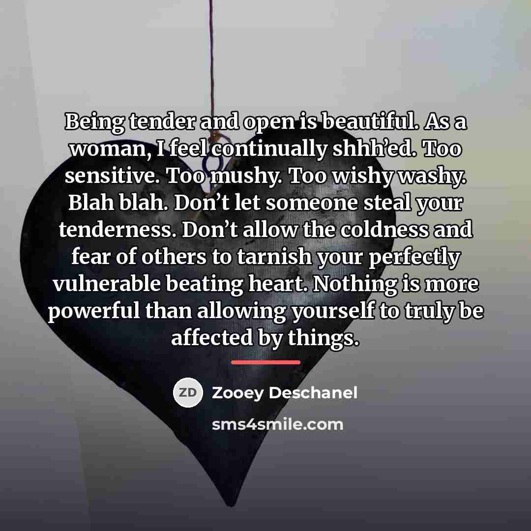 “Being tender and open is beautiful. As a woman, I…” quote by Zooey Deschanel