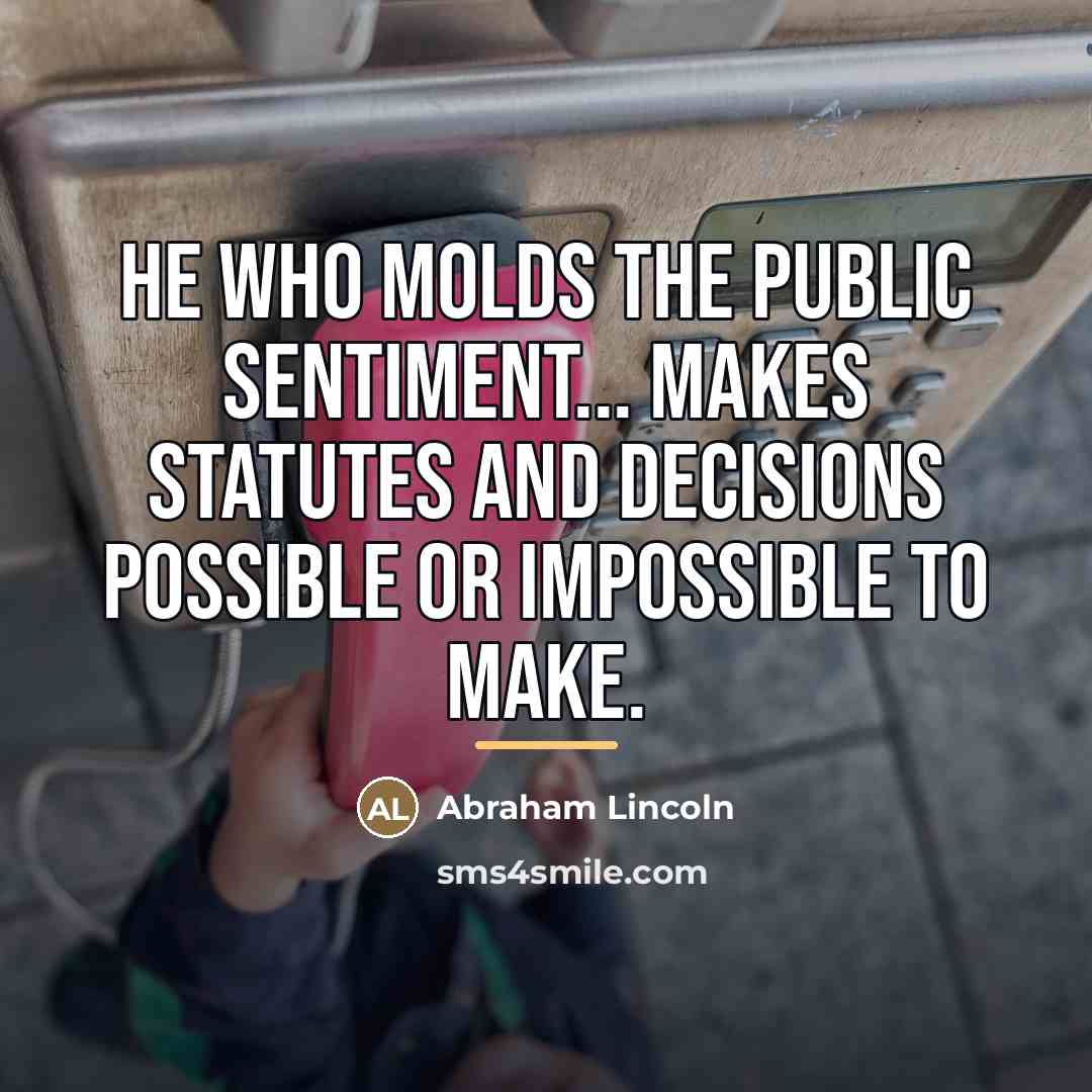 “He who molds the public sentiment... makes statutes and decisions…” quote by Abraham Lincoln