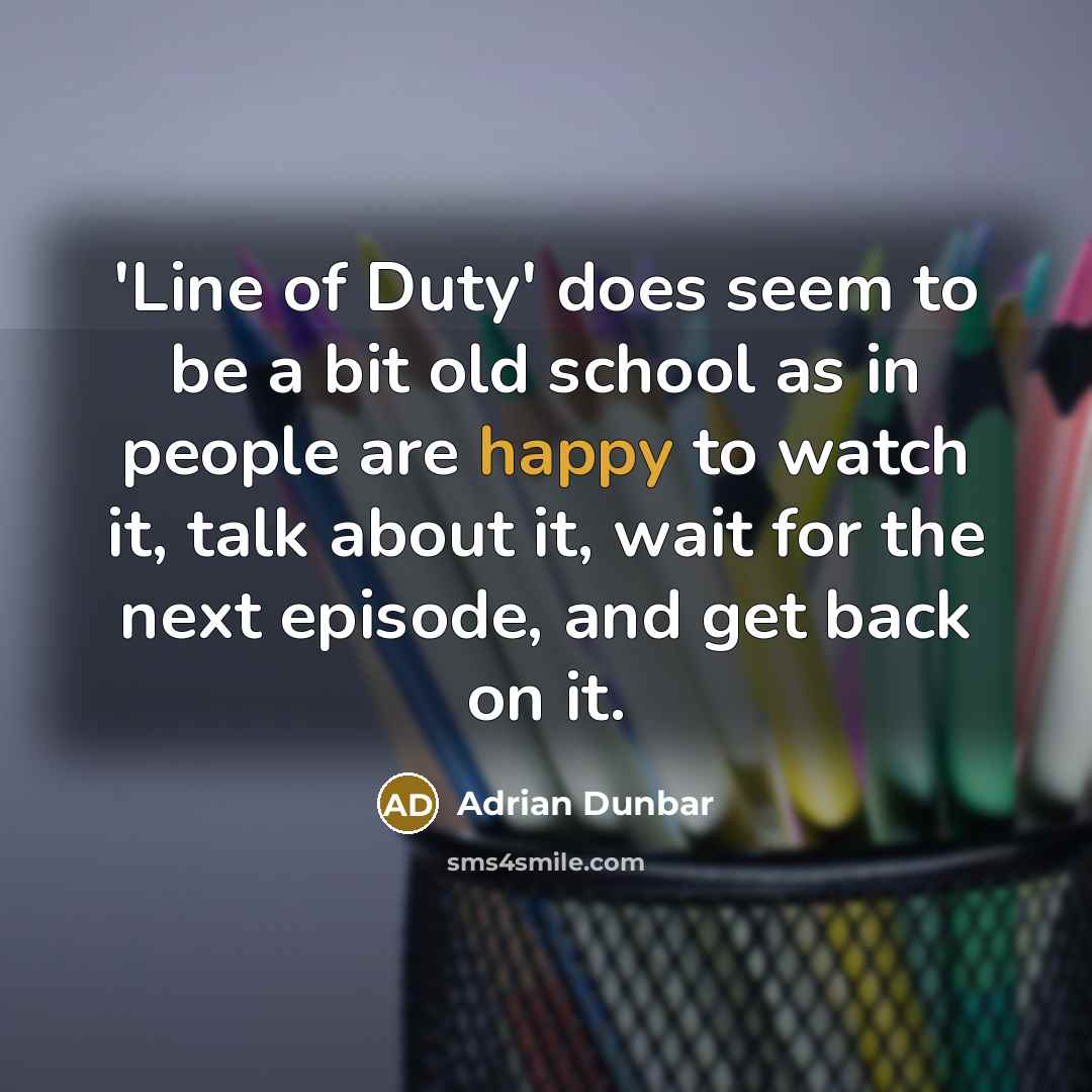 “'Line of Duty' does seem to be a bit old…” quote by Adrian Dunbar