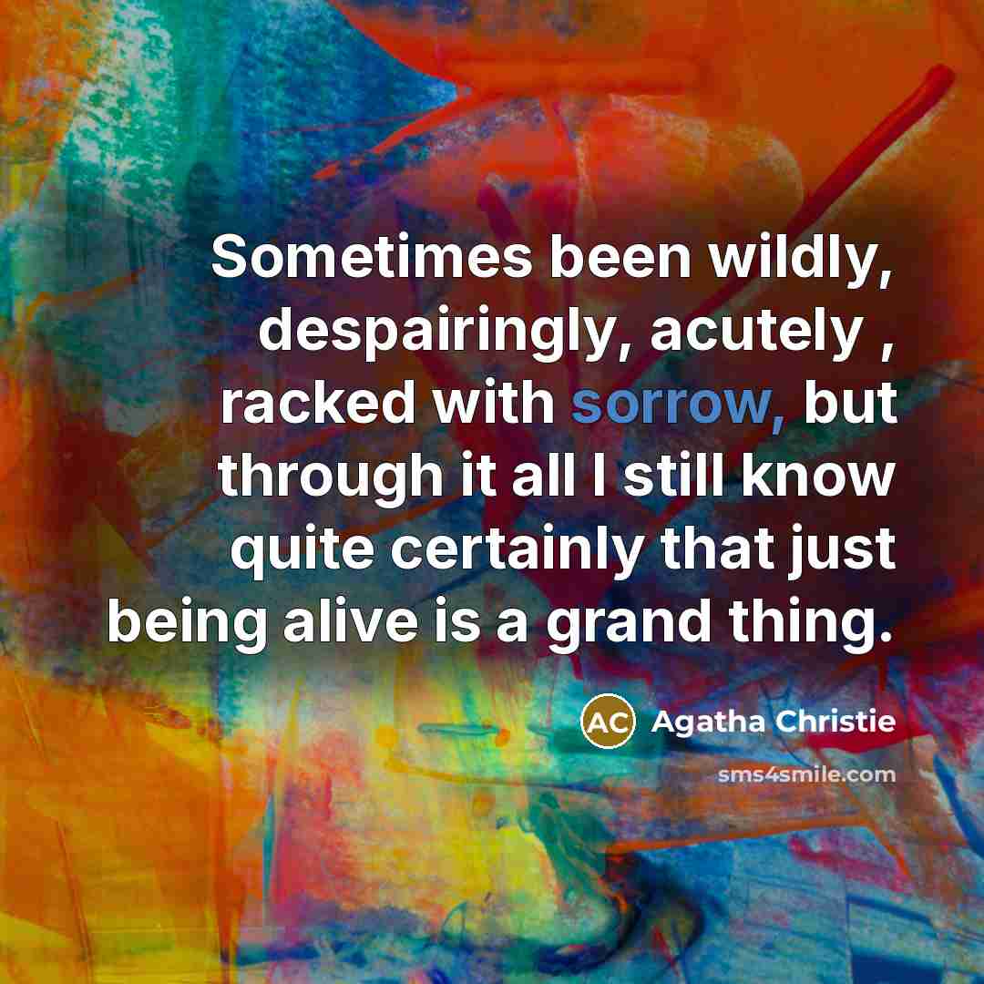 “Sometimes been wildly, despairingly, acutely , racked with sorrow, but…” quote by Agatha Christie