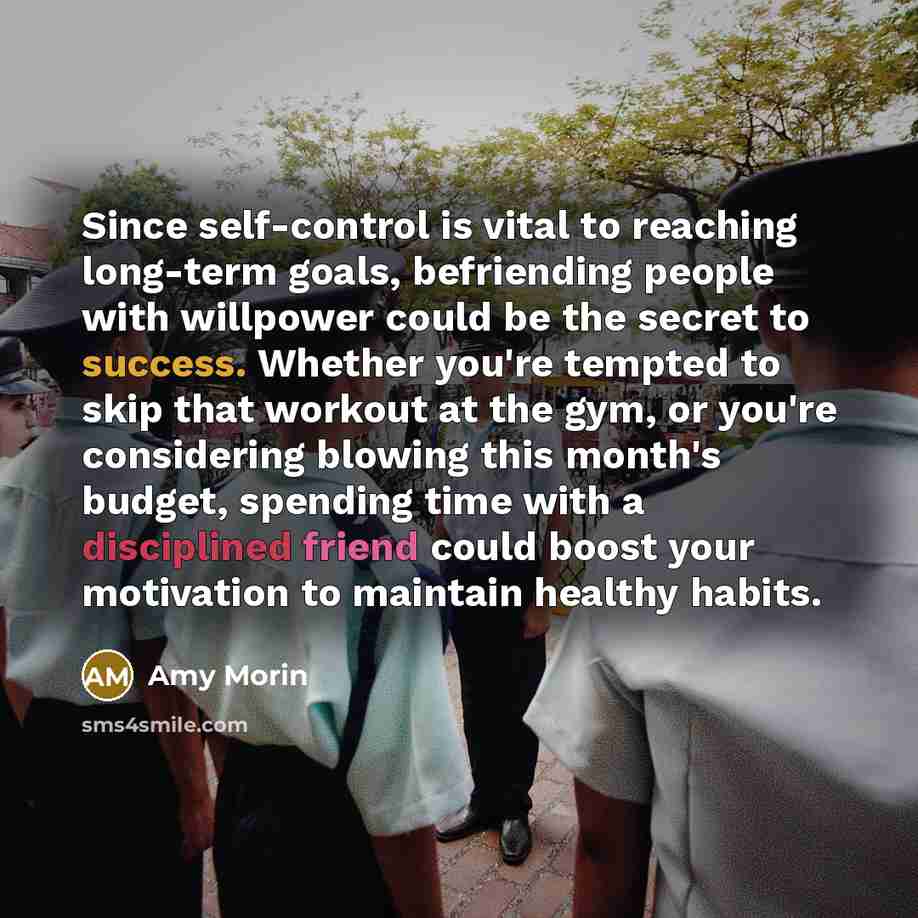 “Since self-control is vital to reaching long-term goals, befriending people…” quote by Amy Morin