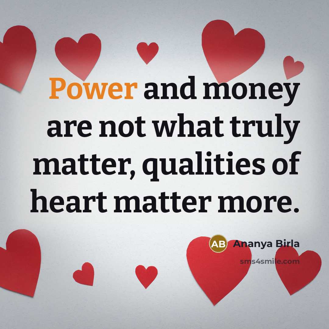 “Power and money are not what truly matter, qualities of…” quote by Ananya Birla