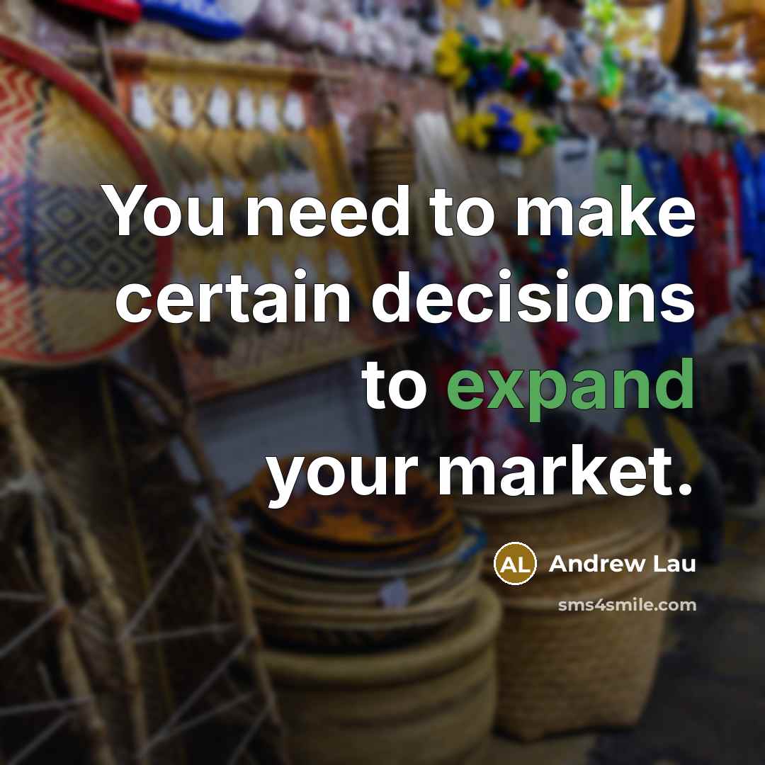 “You need to make certain decisions to expand your market.…” quote by Andrew Lau