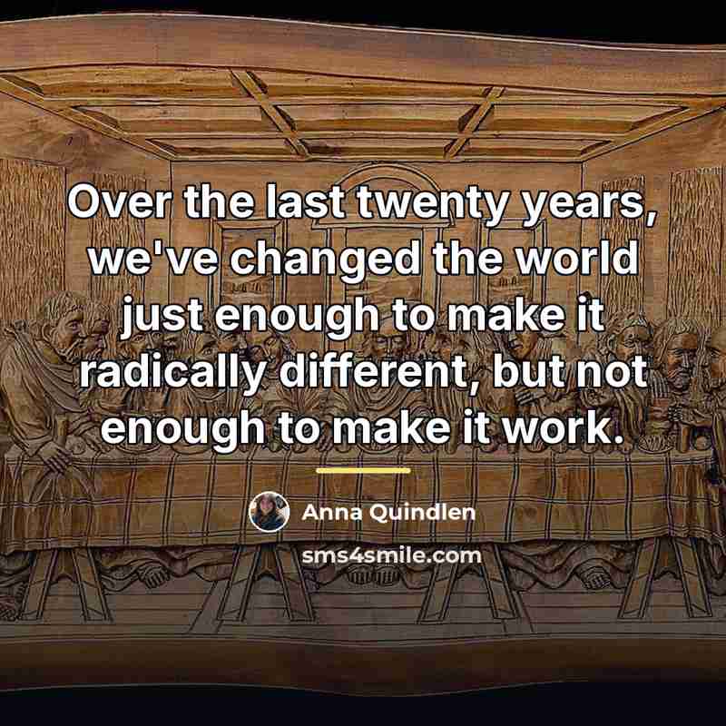 “Over the last twenty years, we've changed the world just…” quote by Anna Quindlen