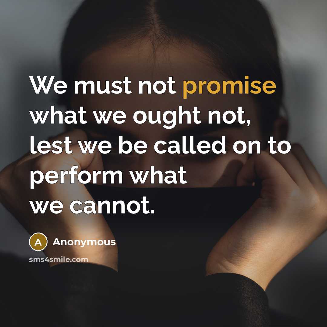 “We must not promise what we ought not, lest we…” quote by Anonymous