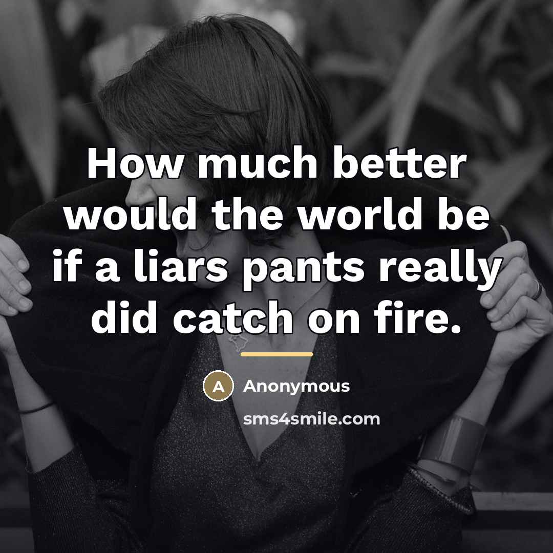 “How much better would the world be if a liars…” quote by Anonymous