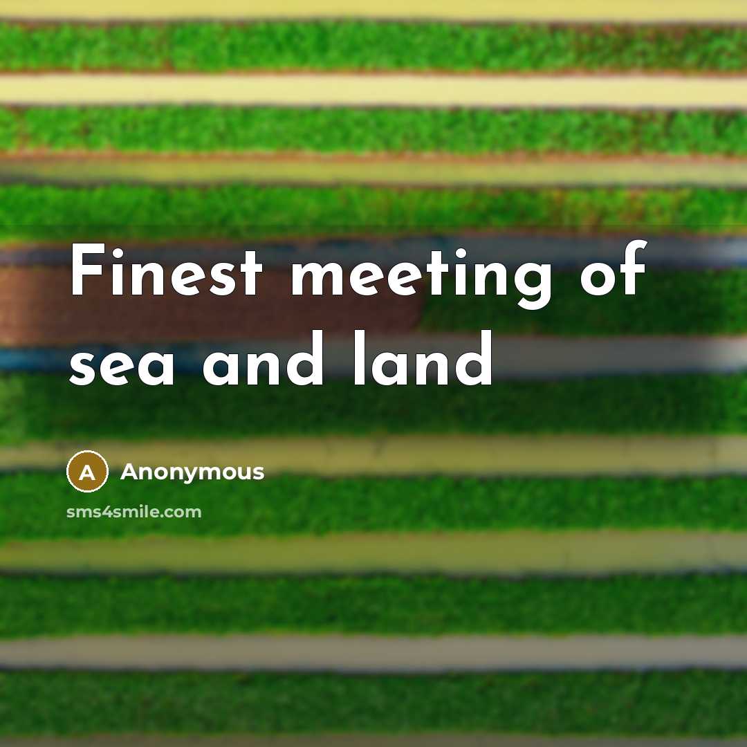 “Finest meeting of sea and land” quote by Anonymous