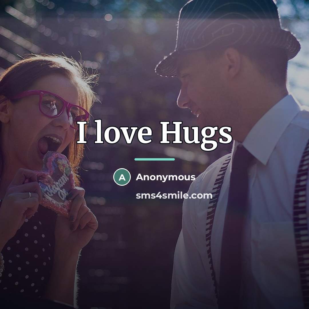 “I love Hugs…” quote by Anonymous