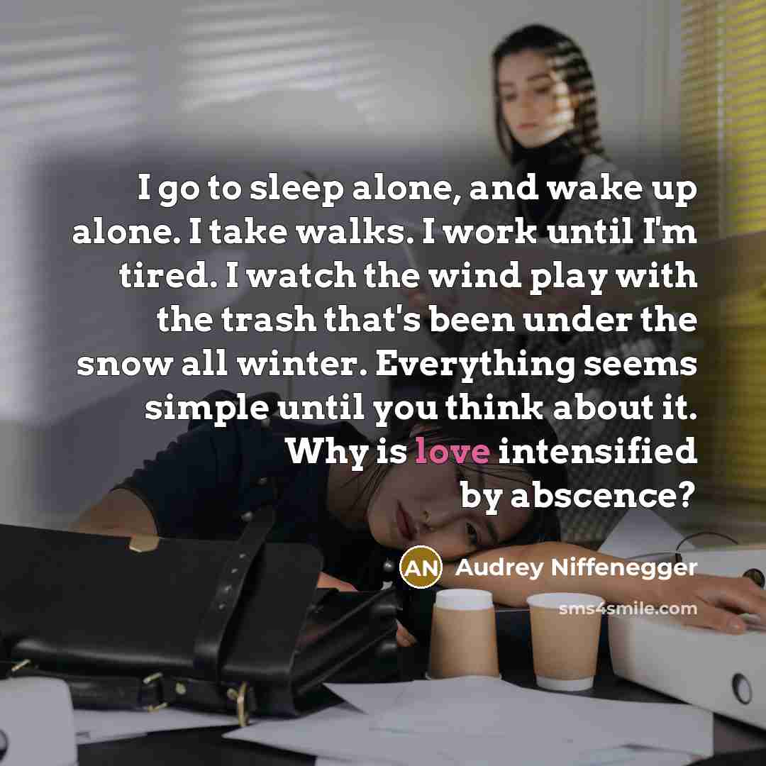 “I go to sleep alone, and wake up alone. I…” quote by Audrey Niffenegger