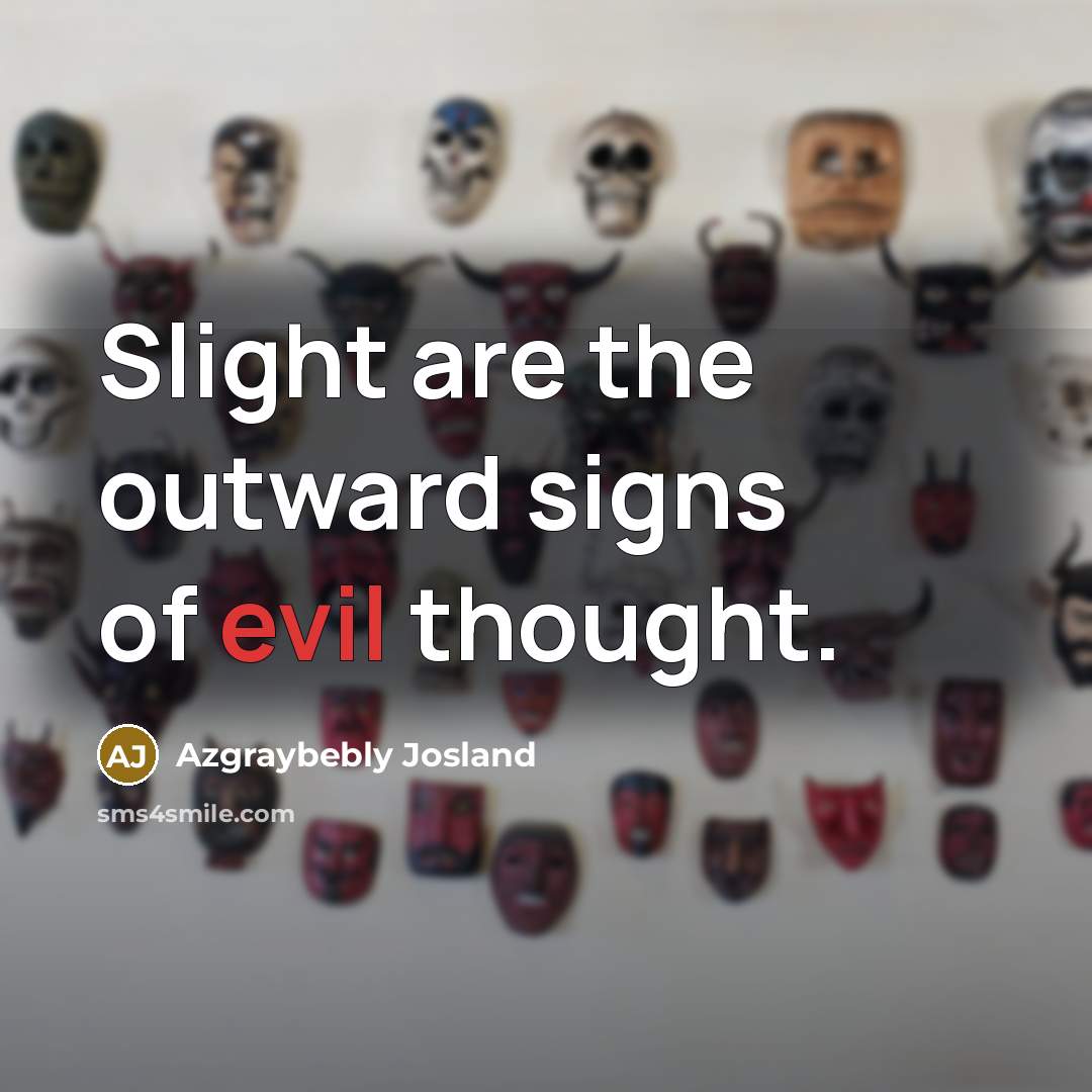 “Slight are the outward signs of evil thought.…” quote by Azgraybebly Josland