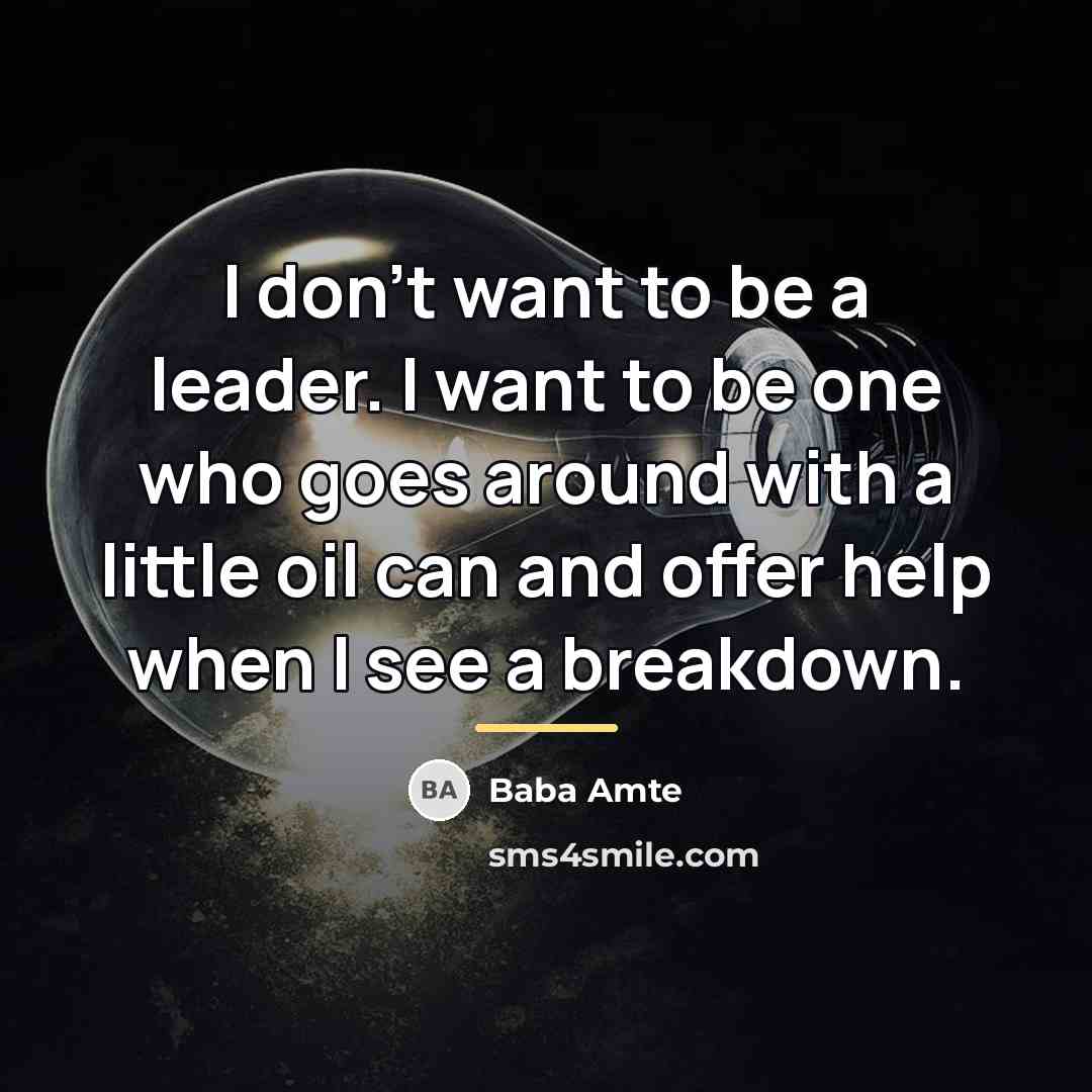 “I don't want to be a leader. I want to…” quote by Baba Amte