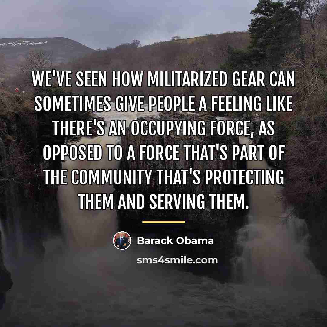 “We've seen how militarized gear can sometimes give people a…” quote by Barack Obama