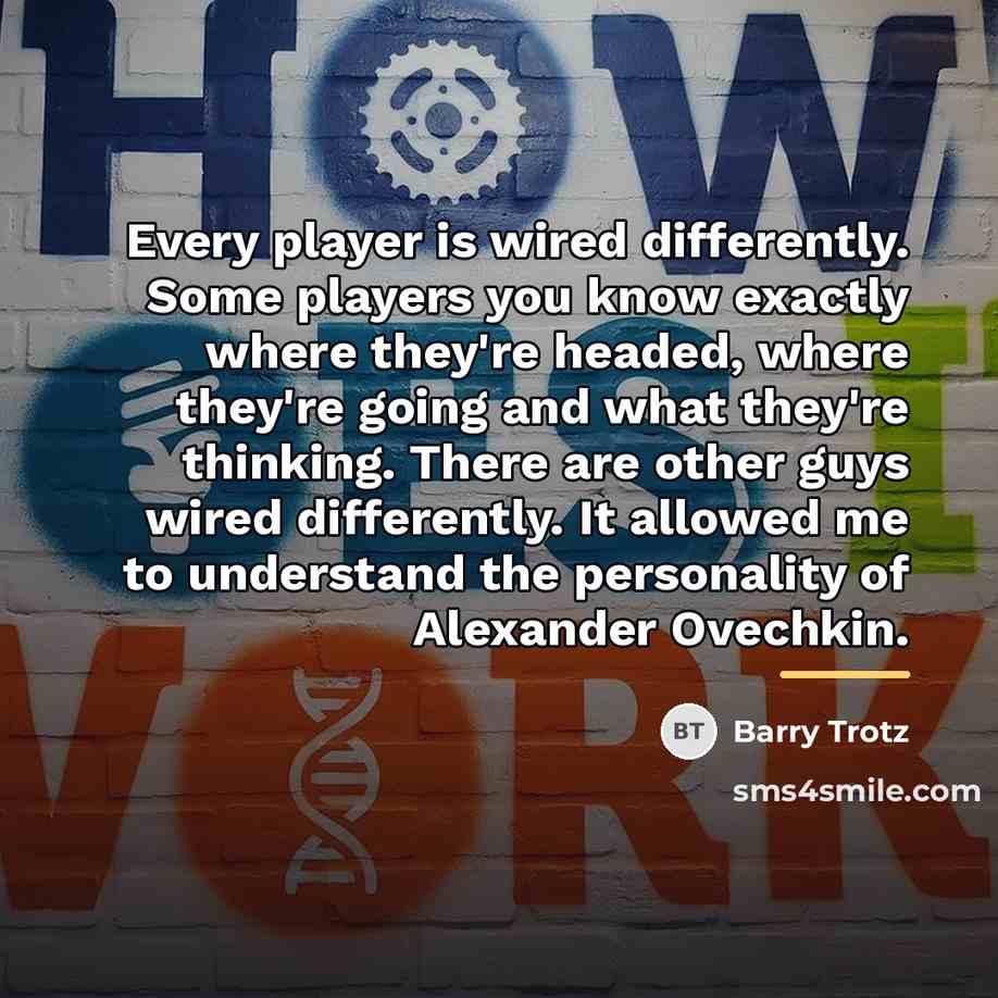 “Every player is wired differently. Some players you know exactly…” quote by Barry Trotz