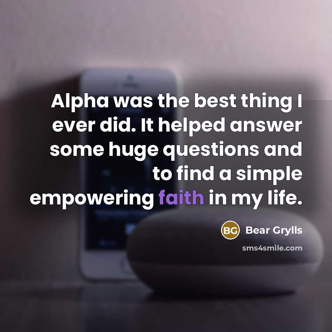 “Alpha was the best thing I ever did. It helped…” quote by Bear Grylls