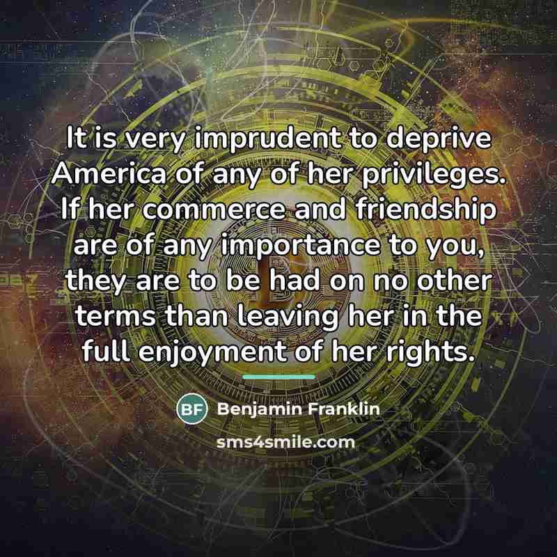 “It is very imprudent to deprive America of any of…” quote by Benjamin Franklin