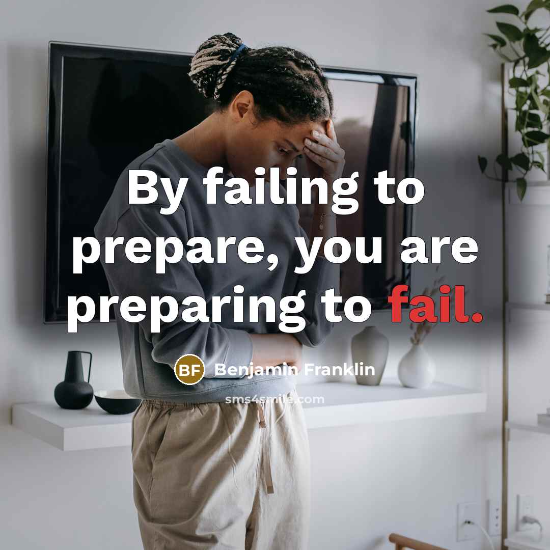 “By failing to prepare, you are preparing to fail.…” quote by Benjamin Franklin