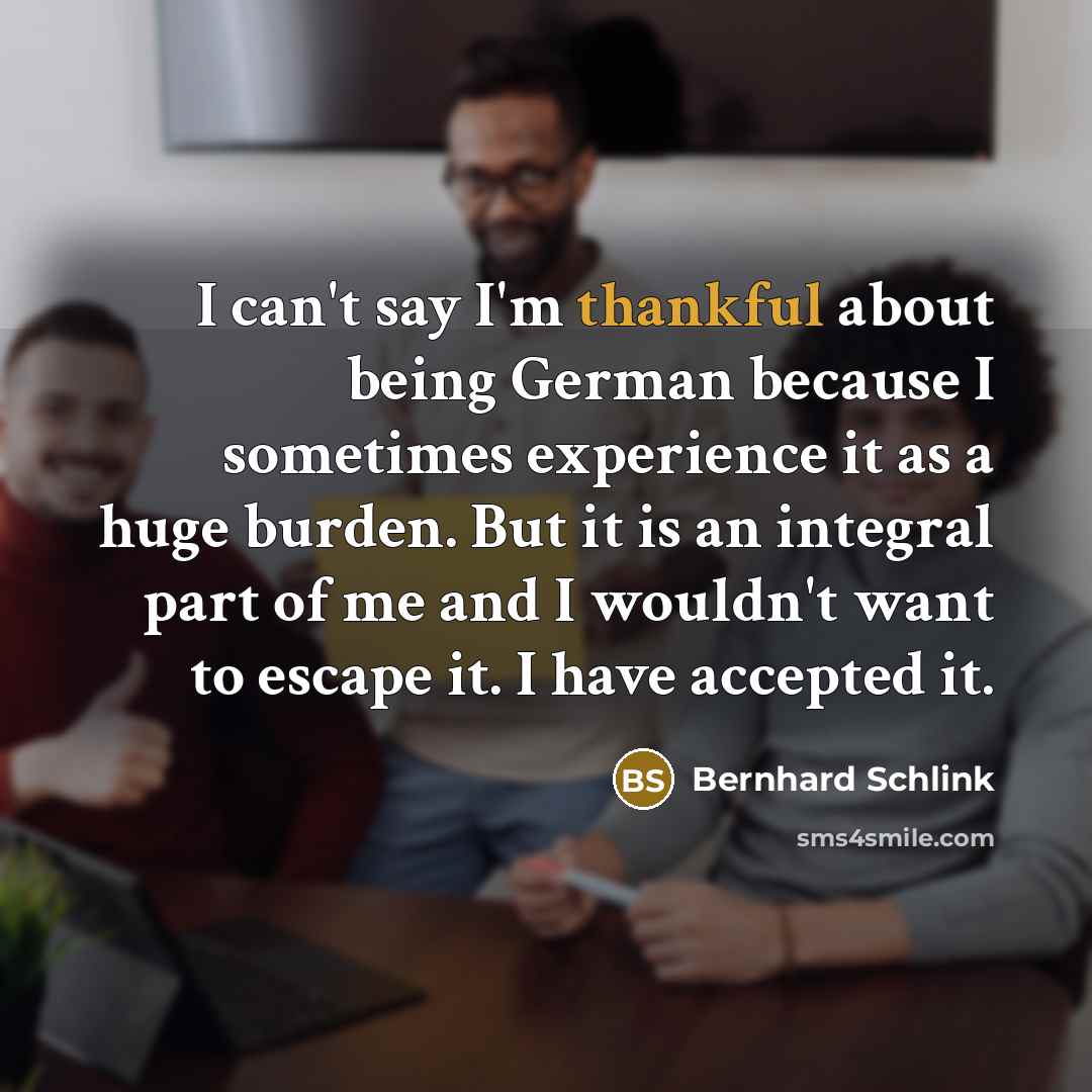 “I can't say I'm thankful about being German because I…” quote by Bernhard Schlink