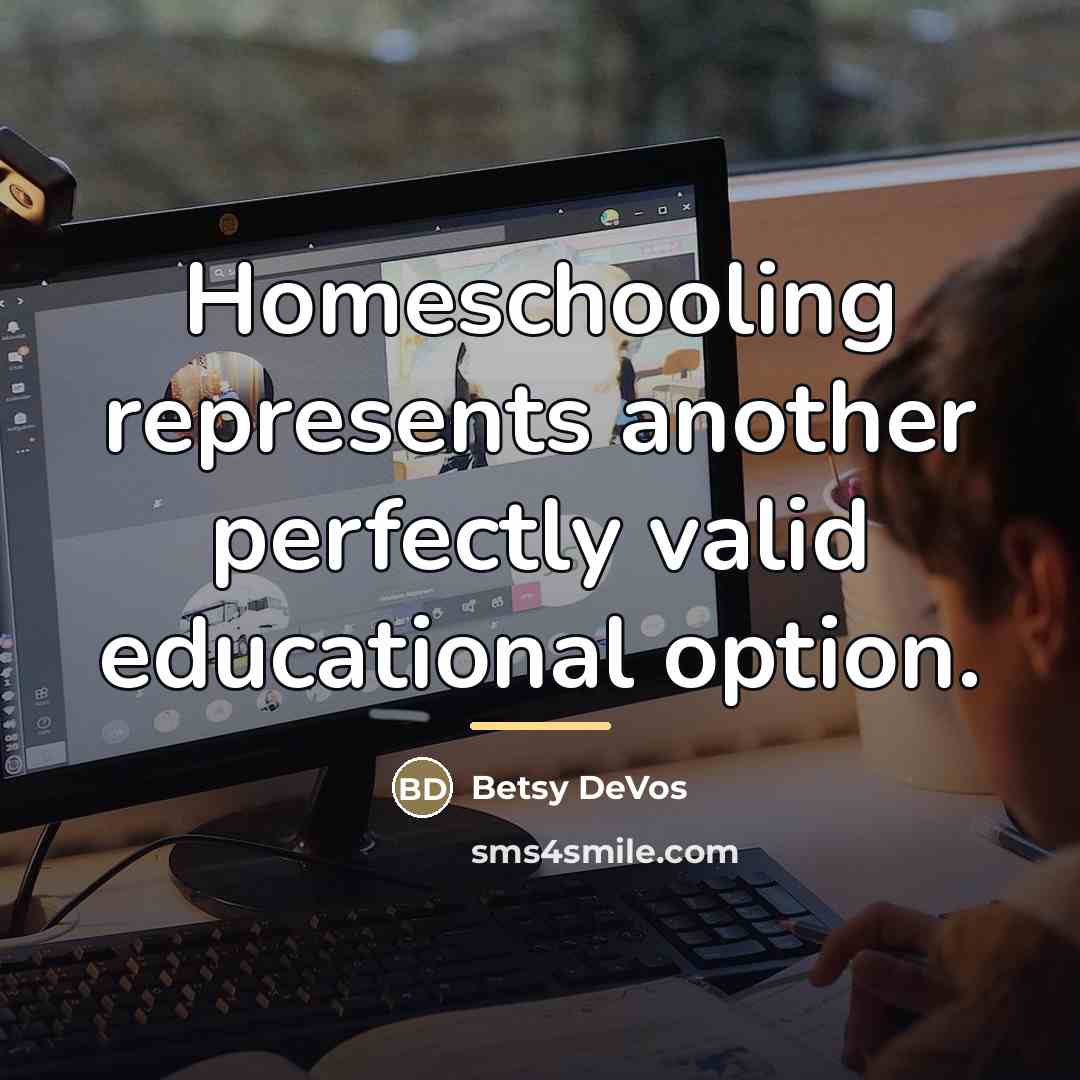 “Homeschooling represents another perfectly valid educational option.…” quote by Betsy DeVos
