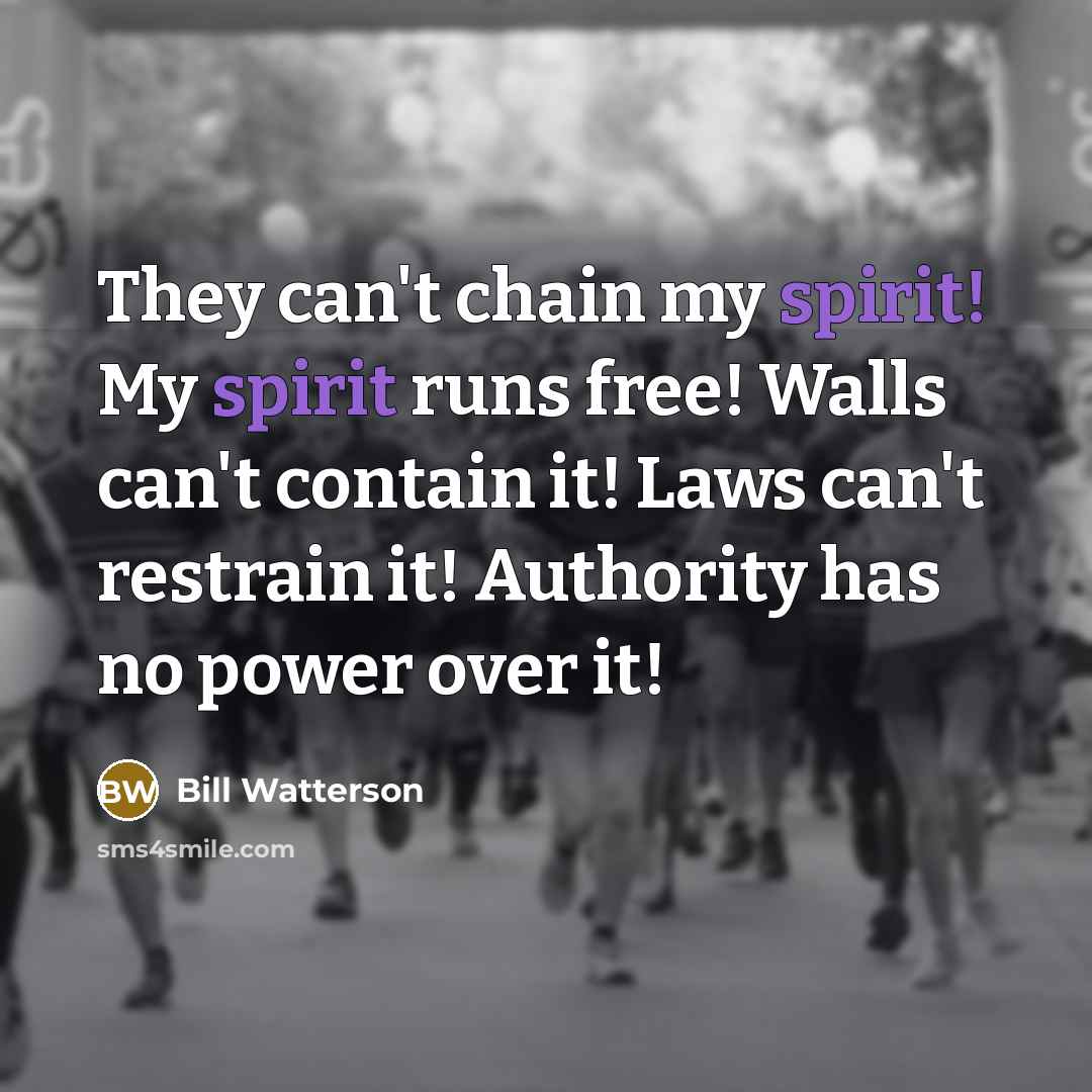 “They can't chain my spirit! My spirit runs free! Walls…” quote by Bill Watterson