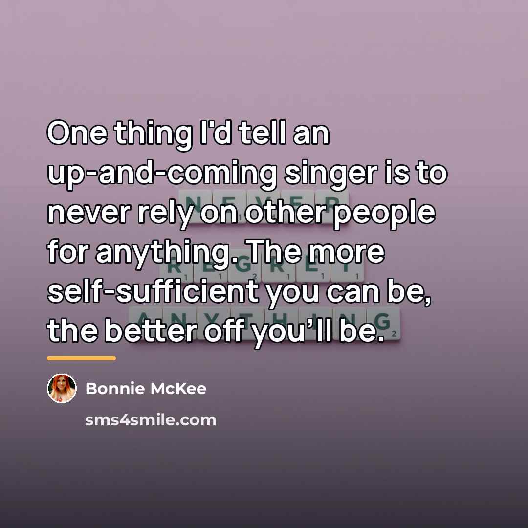 “One thing I'd tell an up-and-coming singer is to never…” quote by Bonnie McKee