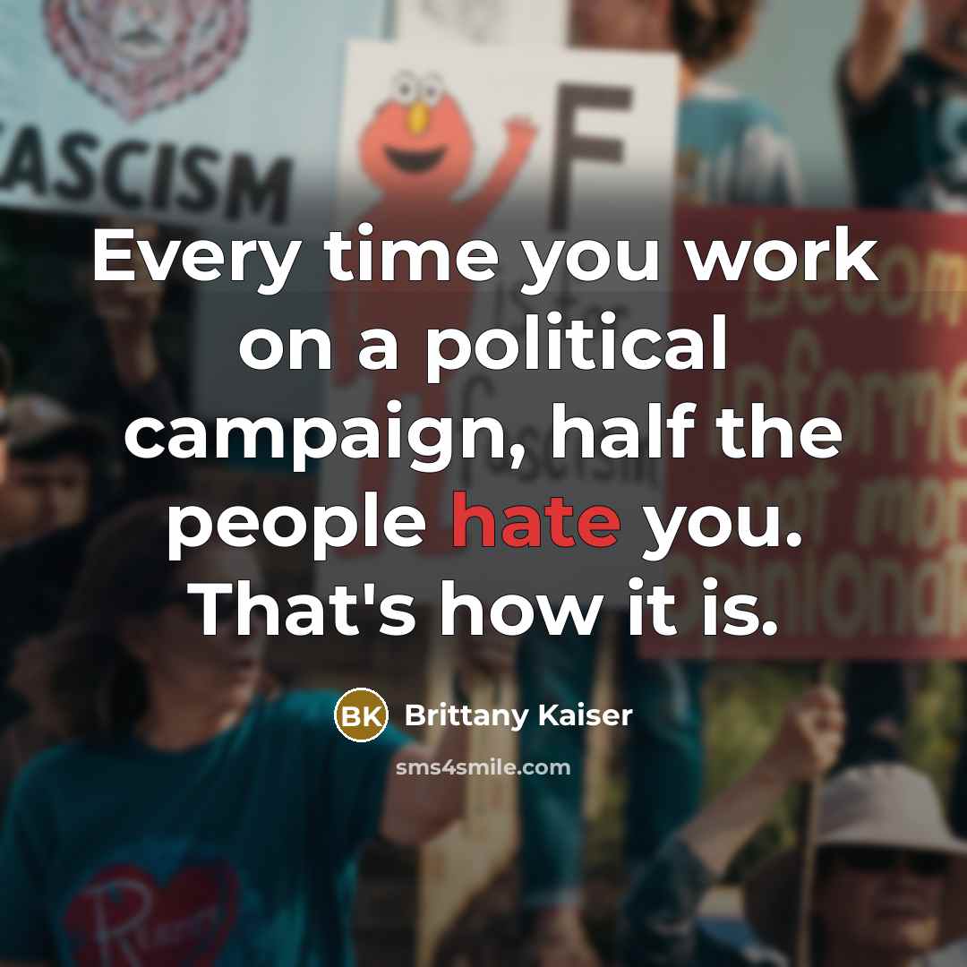 “Every time you work on a political campaign, half the…” quote by Brittany Kaiser