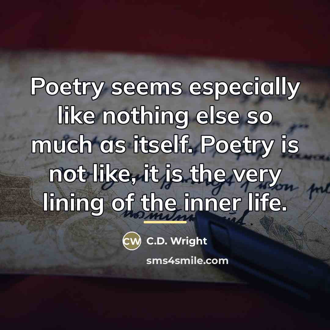 “Poetry seems especially like nothing else so much as itself.…” quote by C.D. Wright