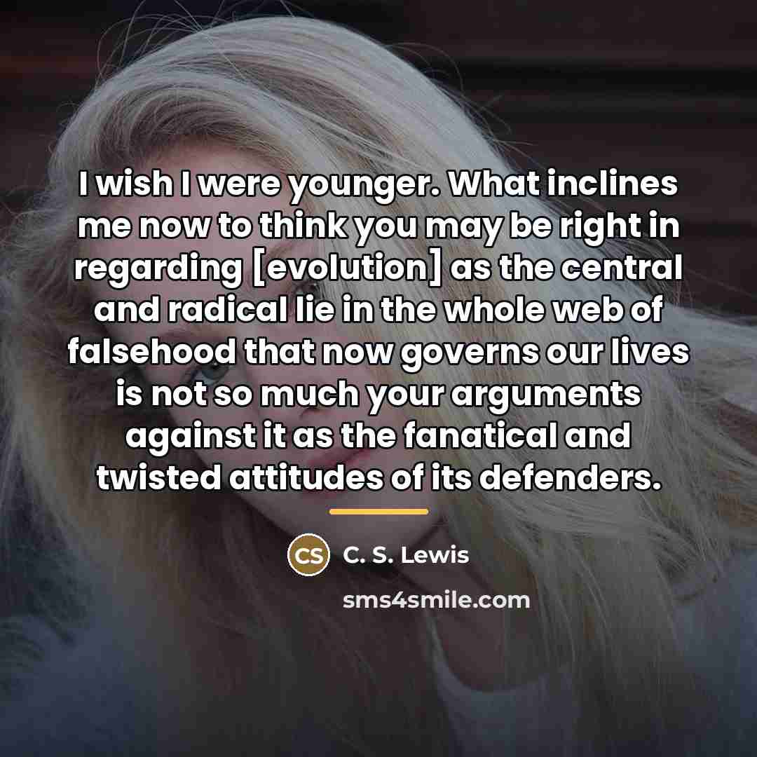 “I wish I were younger. What inclines me now to…” quote by C. S. Lewis