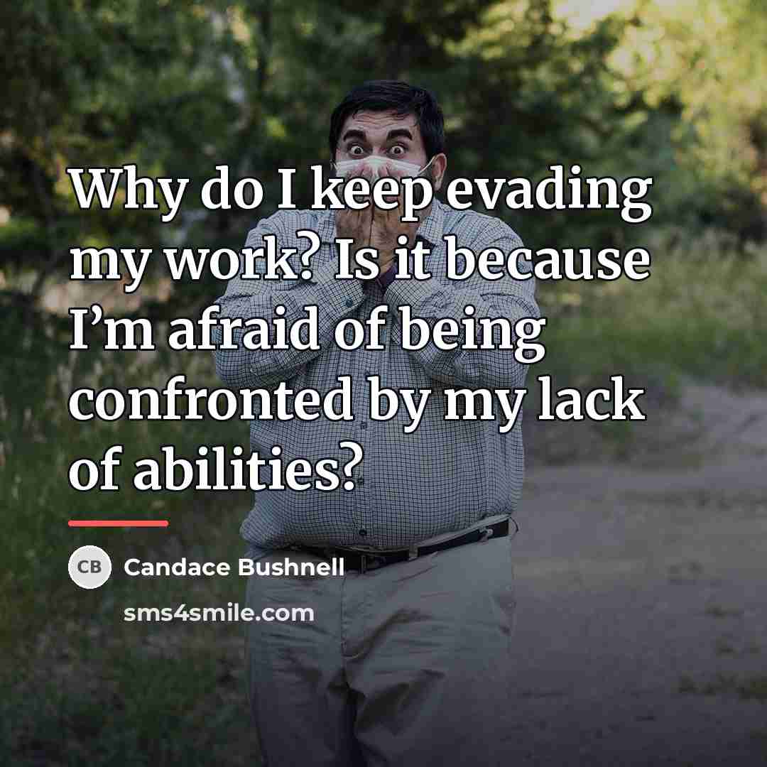 “Why do I keep evading my work? Is it because…” quote by Candace Bushnell