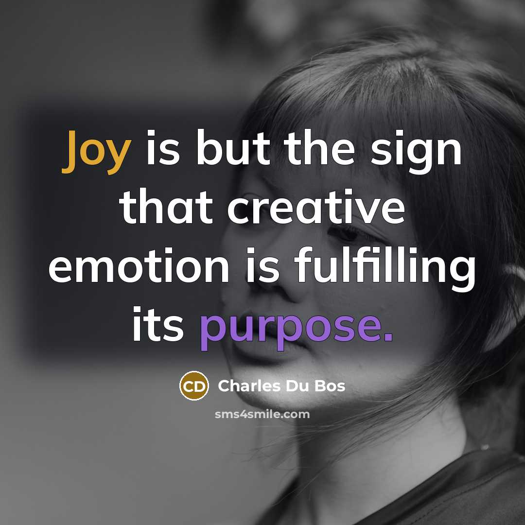 “Joy is but the sign that creative emotion is fulfilling…” quote by Charles Du Bos