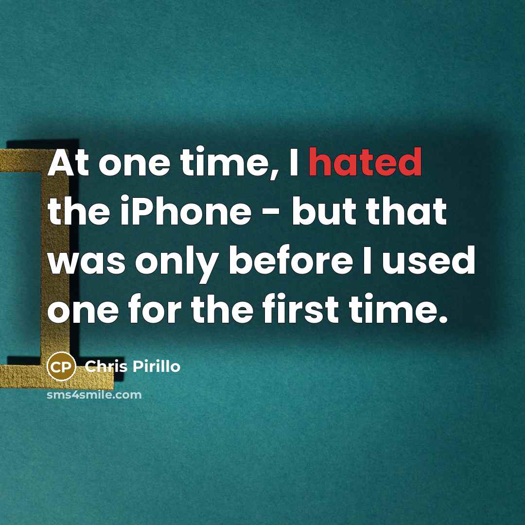 “At one time, I hated the iPhone - but that…” quote by Chris Pirillo