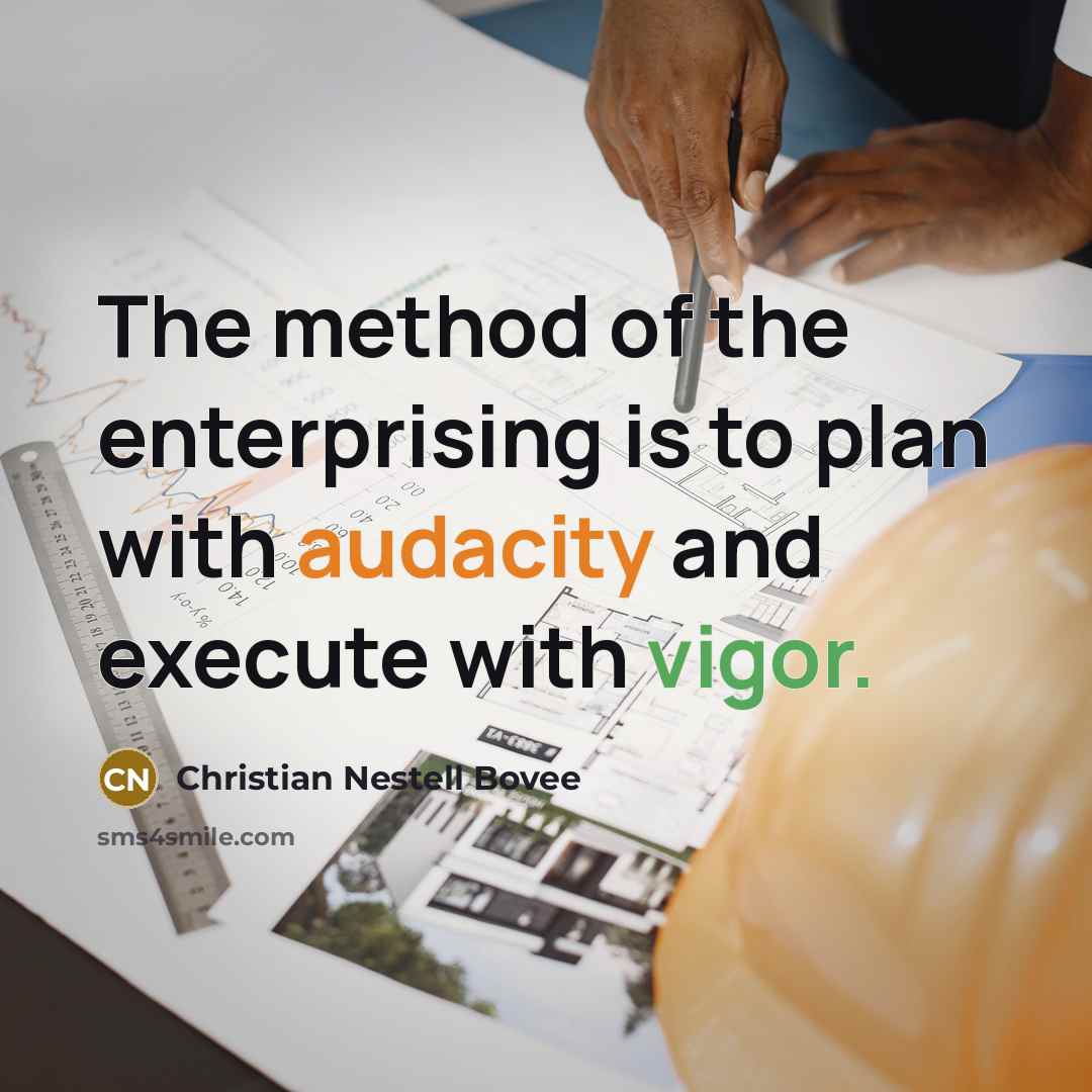 “The method of the enterprising is to plan with audacity…” quote by Christian Nestell Bovee