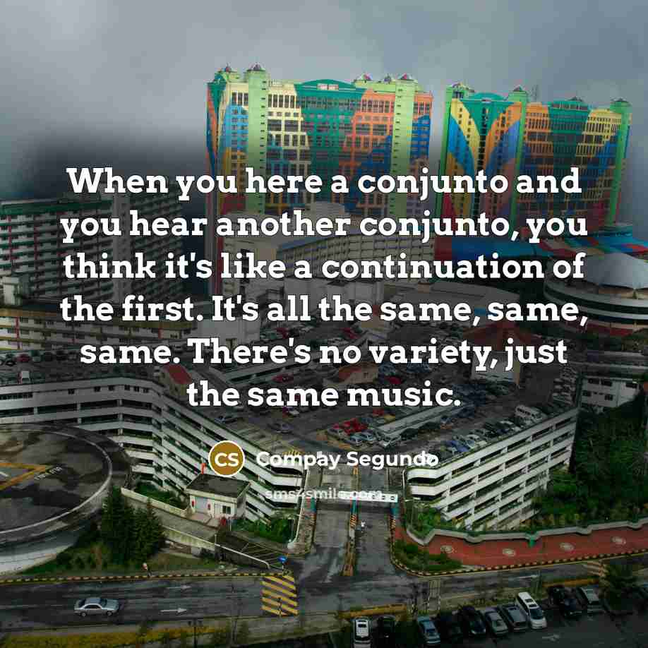 “When you here a conjunto and you hear another conjunto,…” quote by Compay Segundo