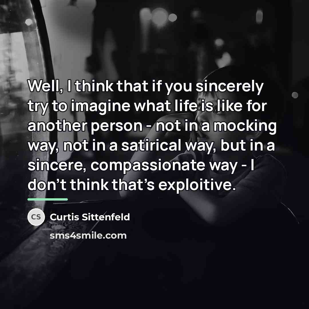 “Well, I think that if you sincerely try to imagine…” quote by Curtis Sittenfeld