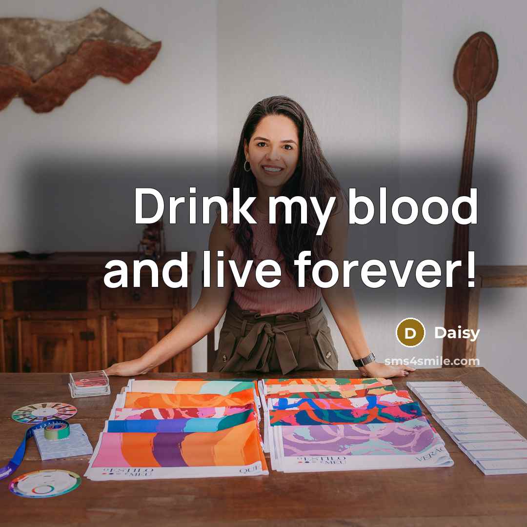 “Drink my blood and live forever!…” quote by Daisy