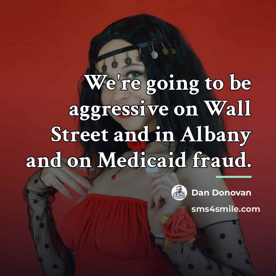 “We're going to be aggressive on Wall Street and in…” quote by Dan Donovan