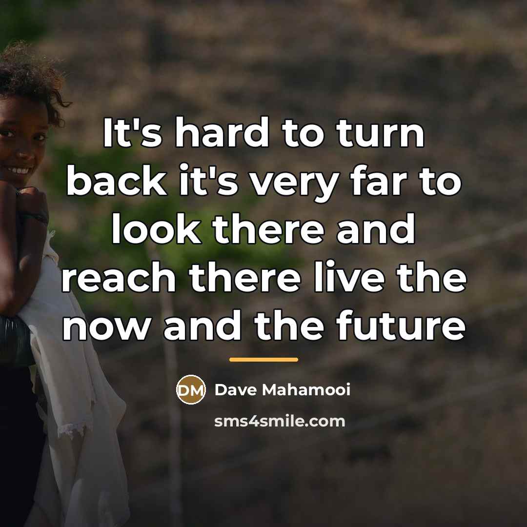 “It's hard to turn back it's very far to look…” quote by Dave Mahamooi
