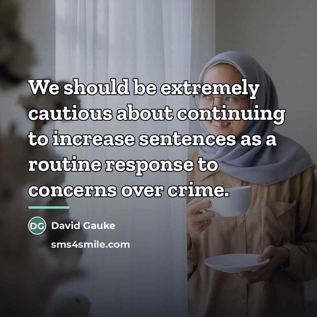 “We should be extremely cautious about continuing to increase sentences…” quote by David Gauke