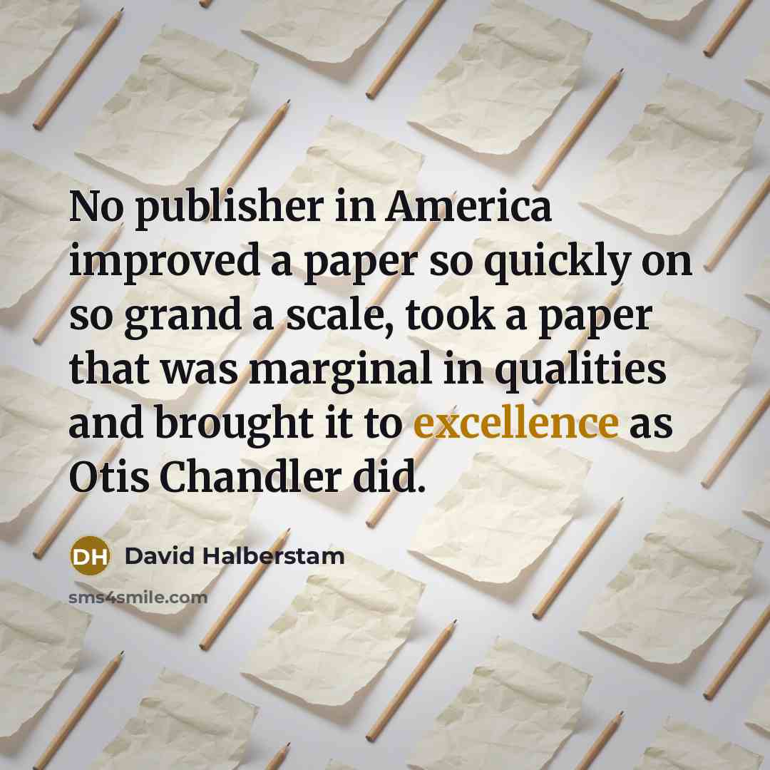 “No publisher in America improved a paper so quickly on…” quote by David Halberstam
