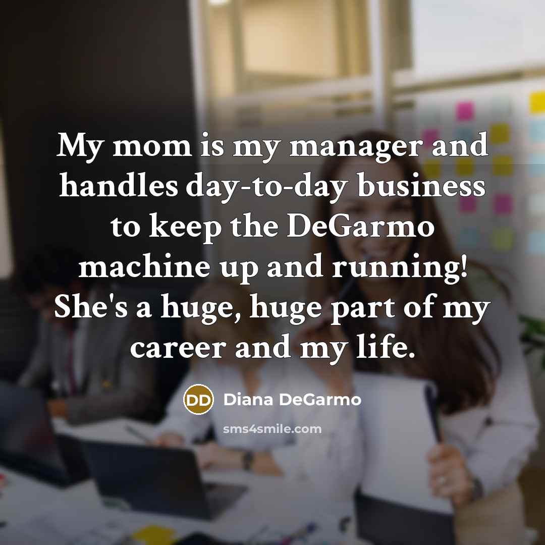 “My mom is my manager and handles day-to-day business to…” quote by Diana DeGarmo