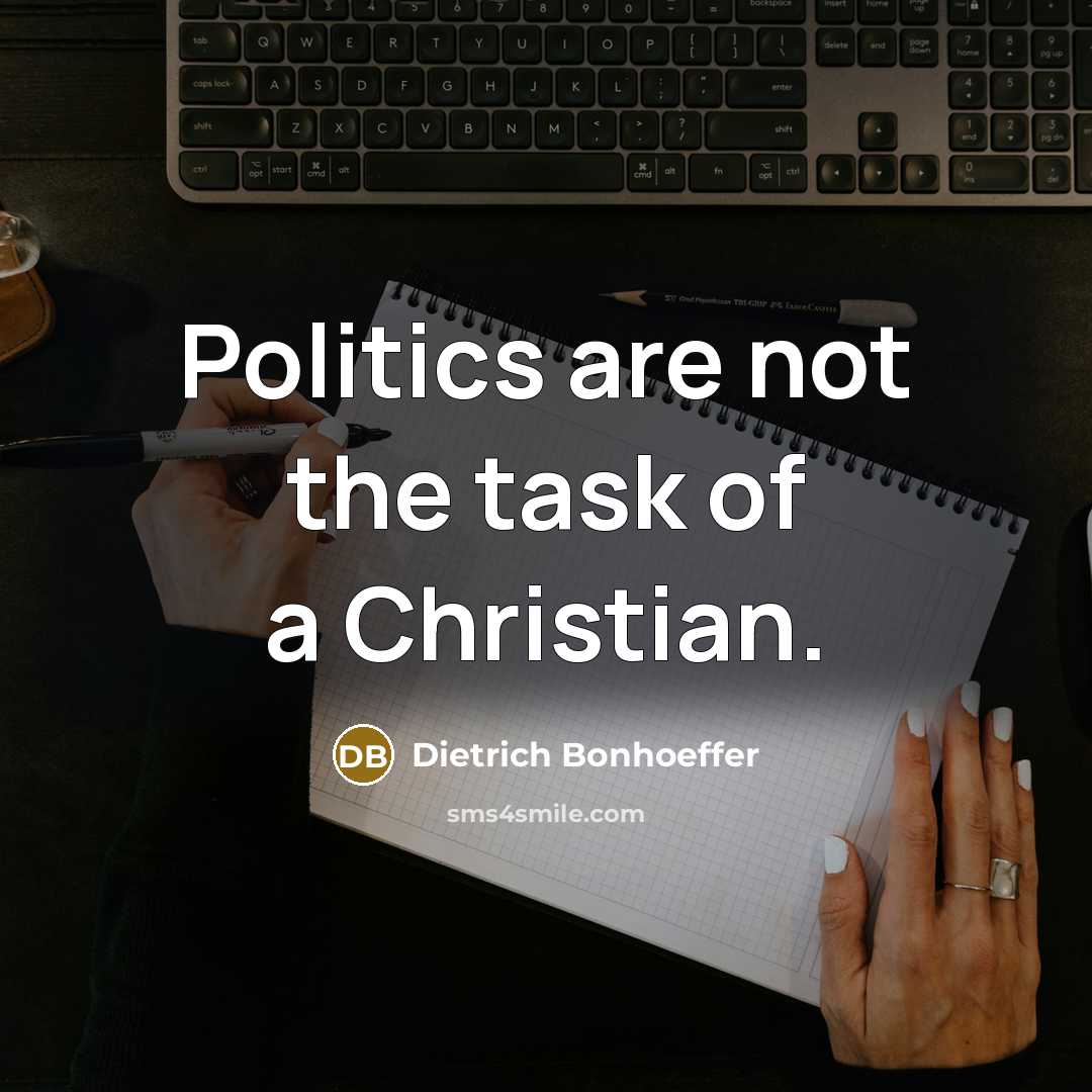 “Politics are not the task of a Christian.…” quote by Dietrich Bonhoeffer
