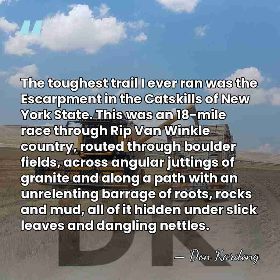 The toughest trail I ever ran was the Escarpment in the Catskills&hellip; - Don Kardong