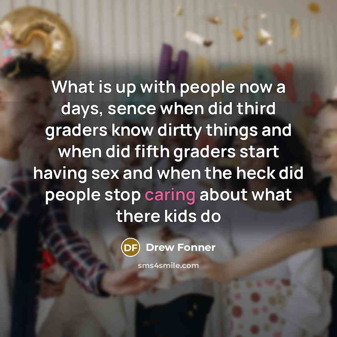 “What is up with people now a days, sence when…” quote by Drew Fonner