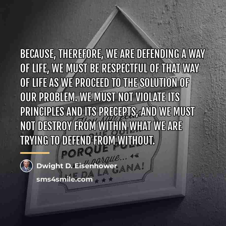 “Because, therefore, we are defending a way of life, we…” quote by Dwight D. Eisenhower