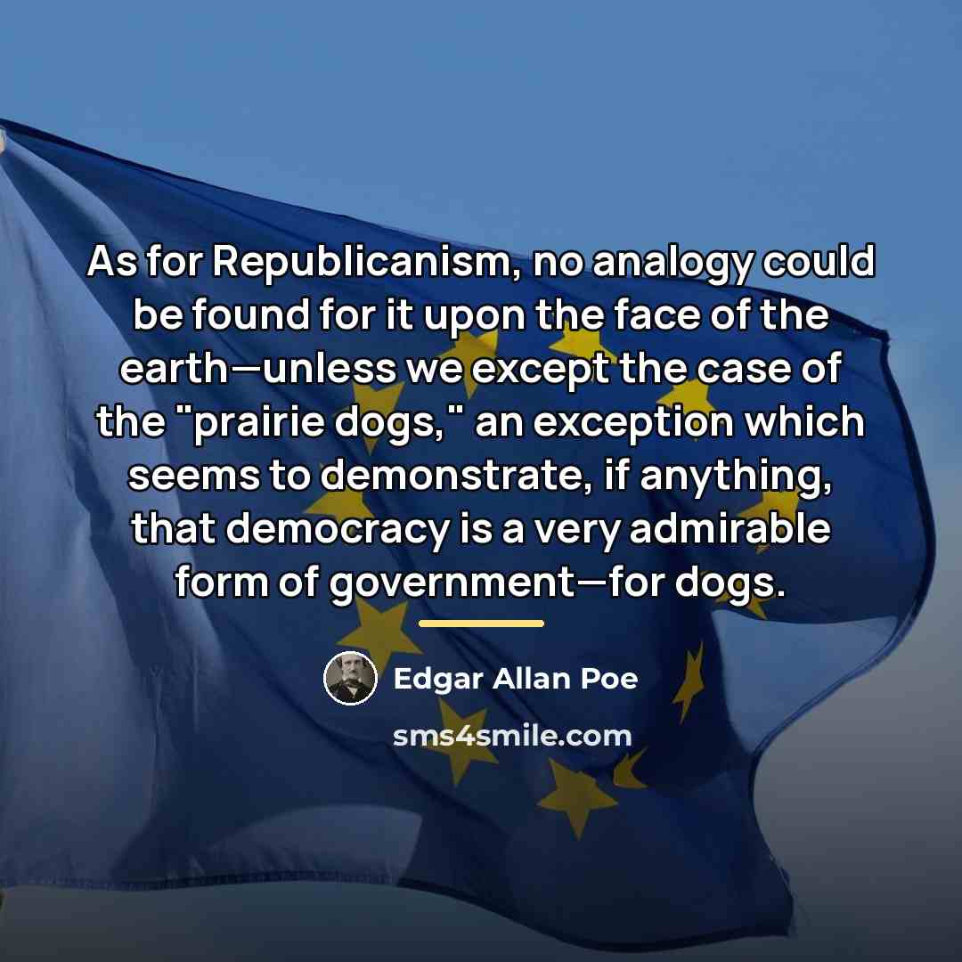 “As for Republicanism, no analogy could be found for it…” quote by Edgar Allan Poe