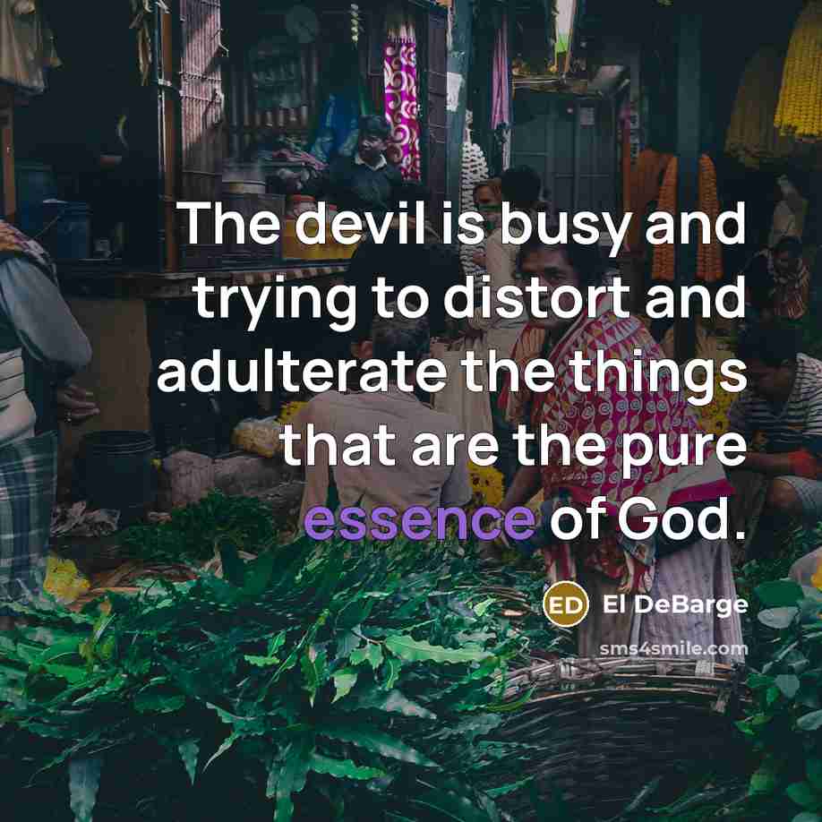 “The devil is busy and trying to distort and adulterate…” quote by El DeBarge