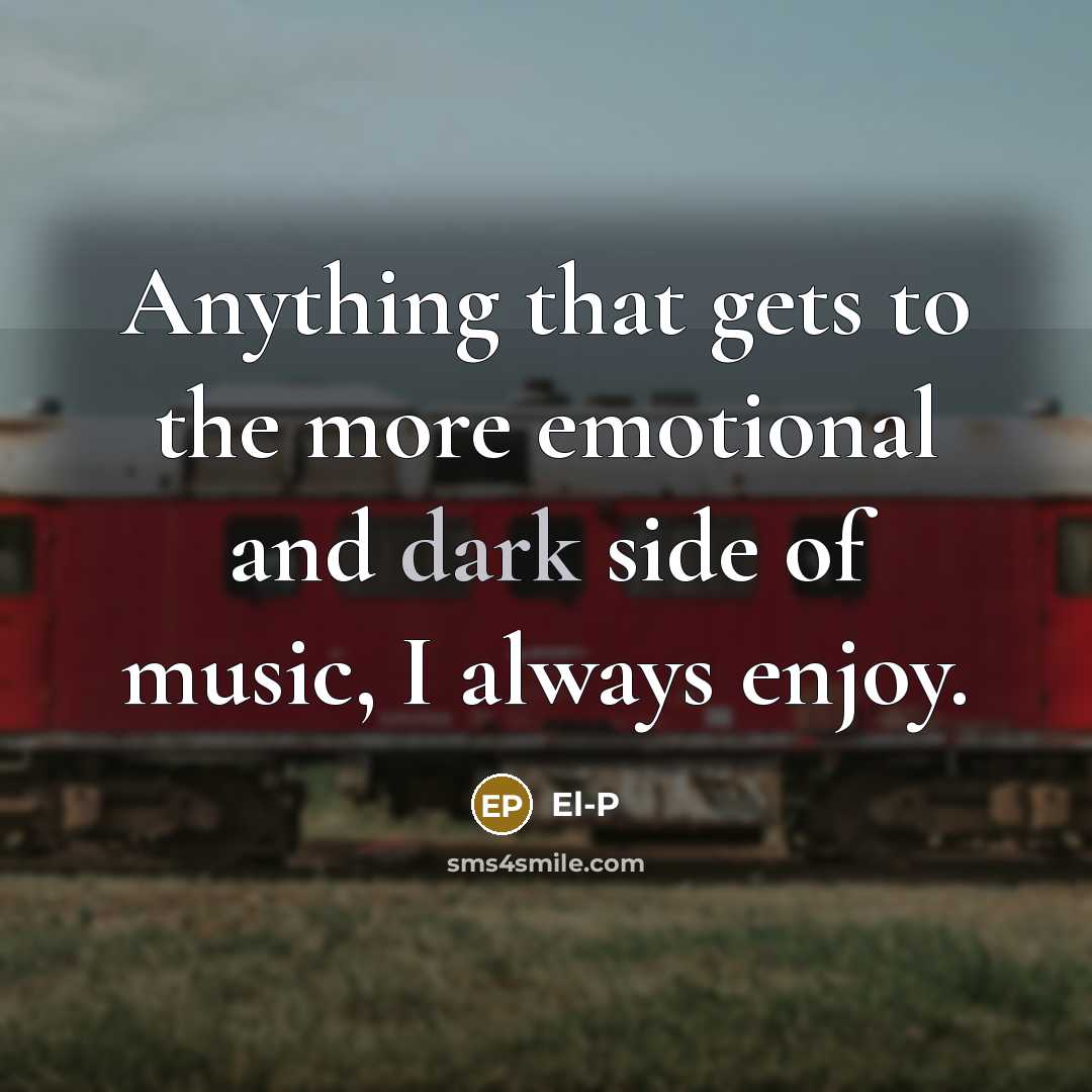 “Anything that gets to the more emotional and dark side…” quote by El-P