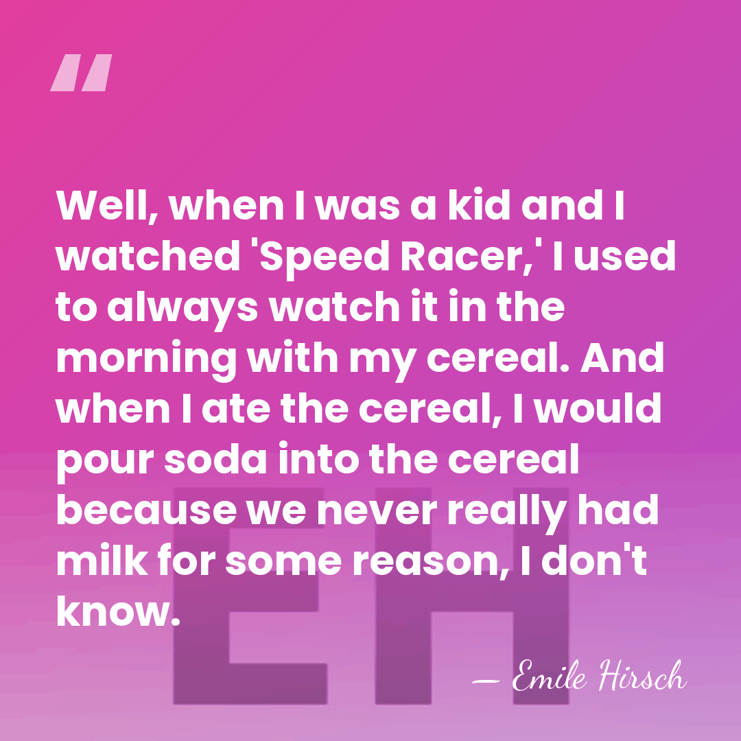 Well, when I was a kid and I watched 'Speed Racer,' I&hellip; - Emile Hirsch