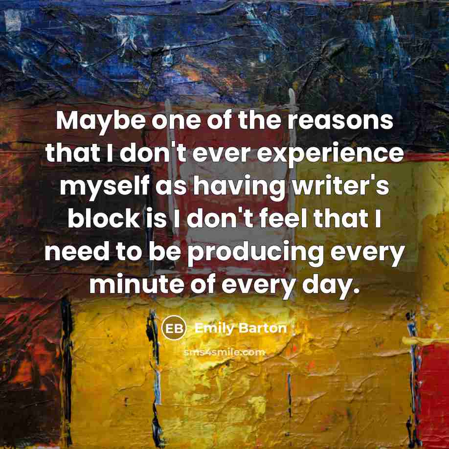 “Maybe one of the reasons that I don't ever experience…” quote by Emily Barton