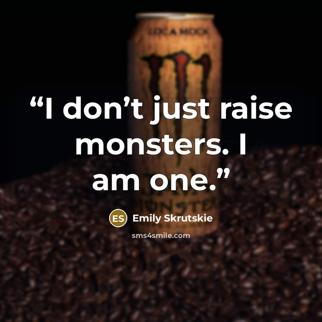 “I don’t just raise monsters. I am one.” quote by Emily Skrutskie